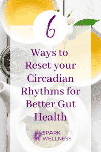 6 Ways to Reset Your Circadian Rhythms for Better Gut Health and Sleep